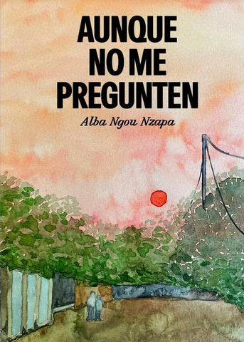 Aunque no me pregunten | Alba Ngou Nzapa