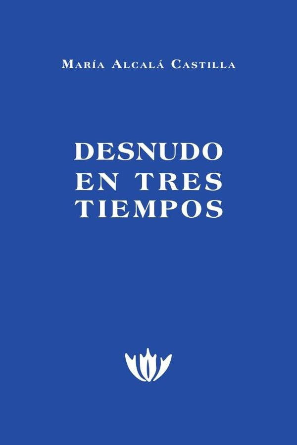 Desnudo en tres tiempos | María Alcalá
