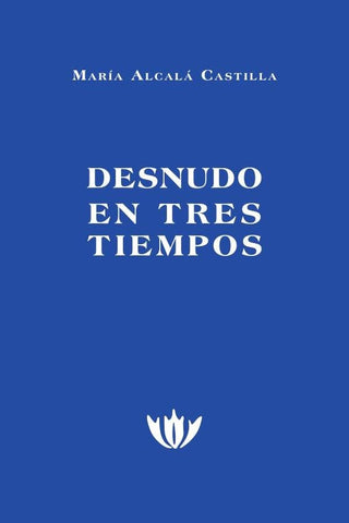 Desnudo en tres tiempos | María Alcalá