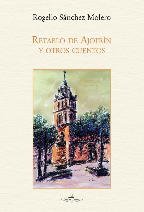 Retablo de Ajofrín y otros cuentos | Rogelio Sánchez Molero