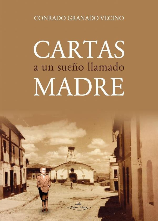 Cartas a un sueño llamado madre | Conrado Granado Vecino