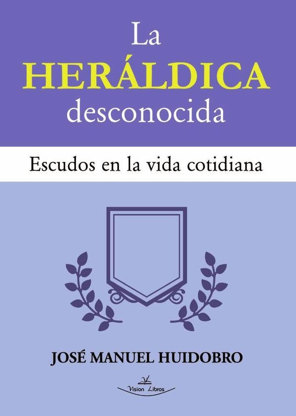 La Heráldica desconocida | Moya, Huidobro Moya