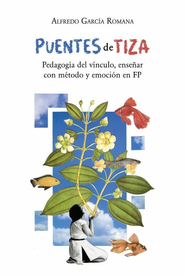 Puentes de tiza: Pedagogía del vínculo, enseñar con método y emoción en FP | Alfredo García Romana