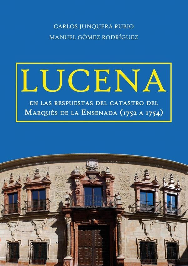 Lucena en las respuestas del catastro del Marqués de la Ensenada (1752 a 1754) | Junquera Rubio, Gómez Rodríguez