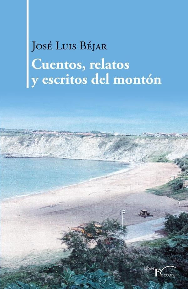 Cuentos, relatos y escritos del montón | José Luis Béjar