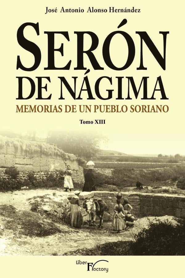 Serón de Nágima. Memorias de un pueblo soriano. Tomo XIII | José Antonio Alonso Hernández
