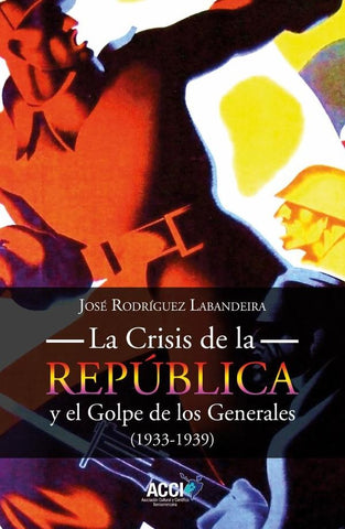 La Crisis de la República y el Golpe de los Generales 1933-1939 | Jose Rodríguez Labandeira