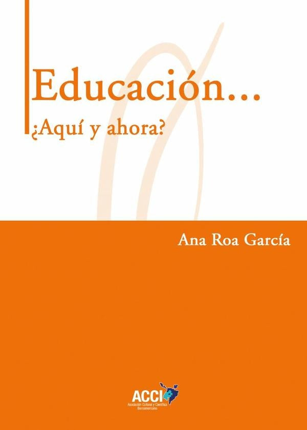 Educación... ¿Aquí y ahora? | Ana Roa García