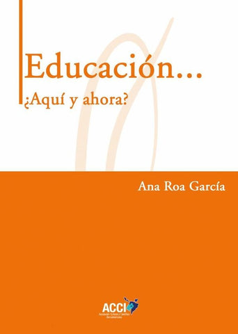 Educación... ¿Aquí y ahora? | Ana Roa García