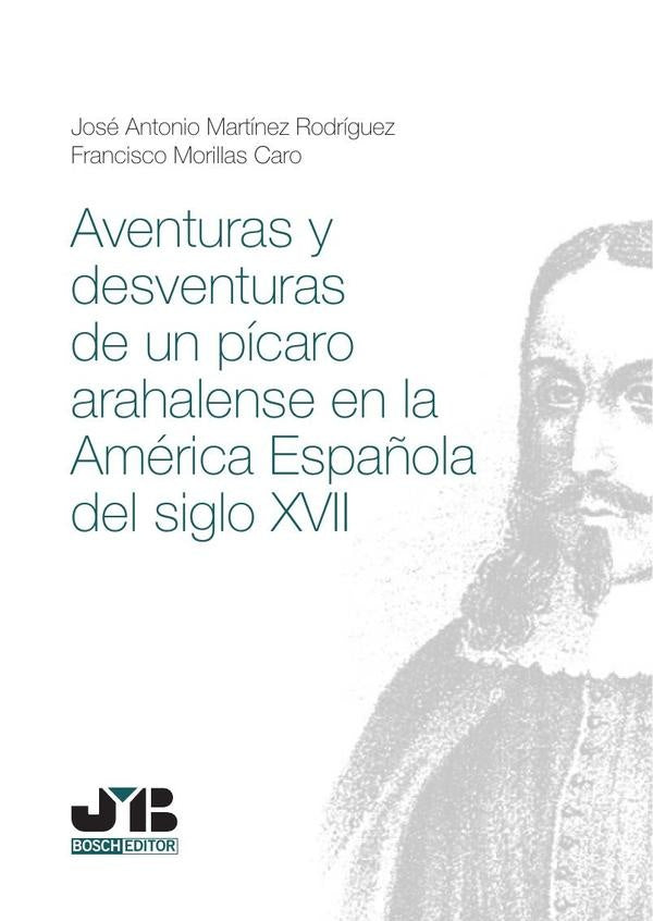 Aventuras y desventuras de un pícaro arahalense en la América española del Siglo XVII | Martínez Rodríguez, Morillas Caro