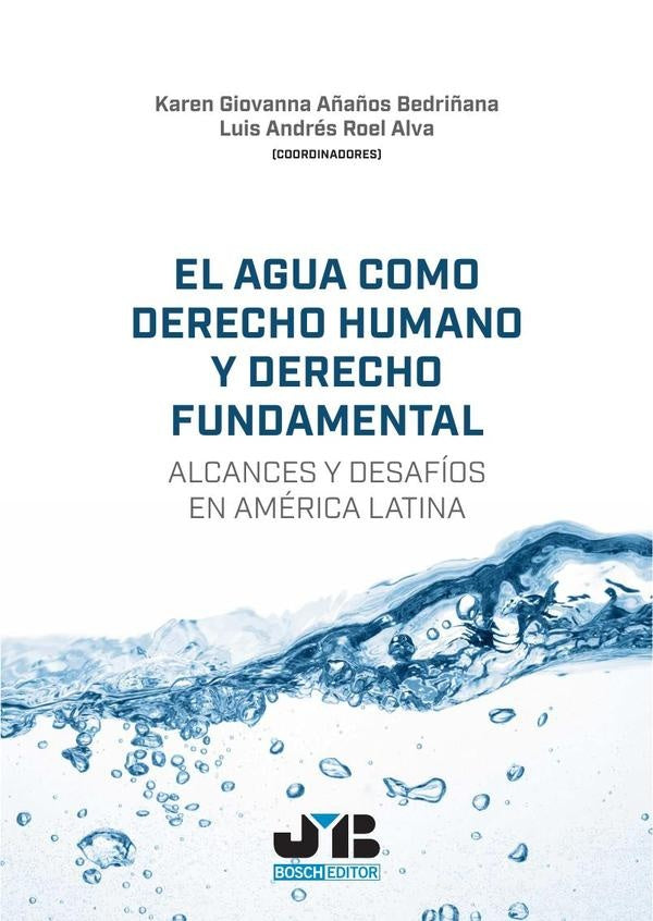 El agua como derecho humano y derecho fundamental | Añaños Bedriñana, Roel Alva