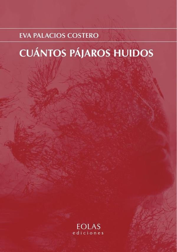 Cuántos pájaros huidos | Eva Palacios Costero