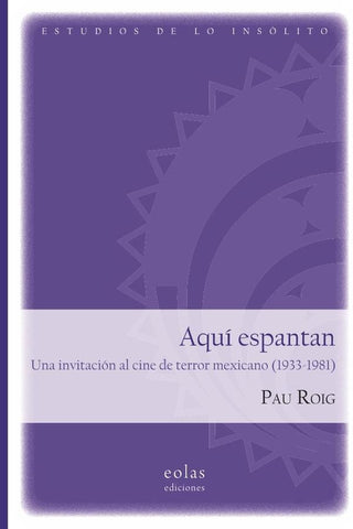 Aquí espantan. Una invitación al cine de terror mexicano (1933-1981) | Pau Roig