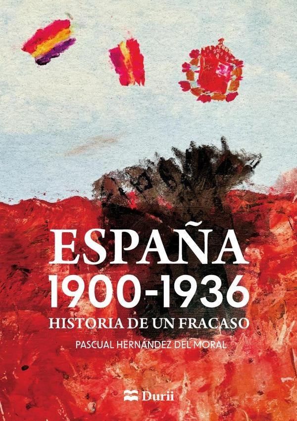 España 1900-1936: Historia de un fracaso | Pascual Hernández del Moral