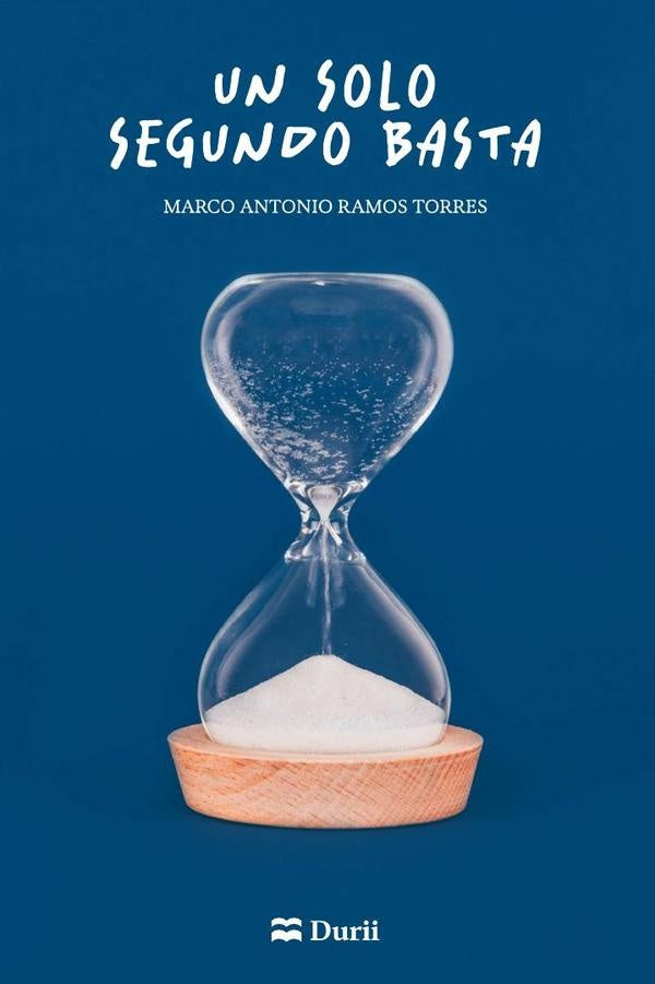 Un solo segundo basta | Marco Antonio Ramos Torres
