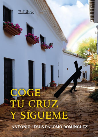 Coge tu cruz y sígueme | Antonio Jesús Palomo Domínguez