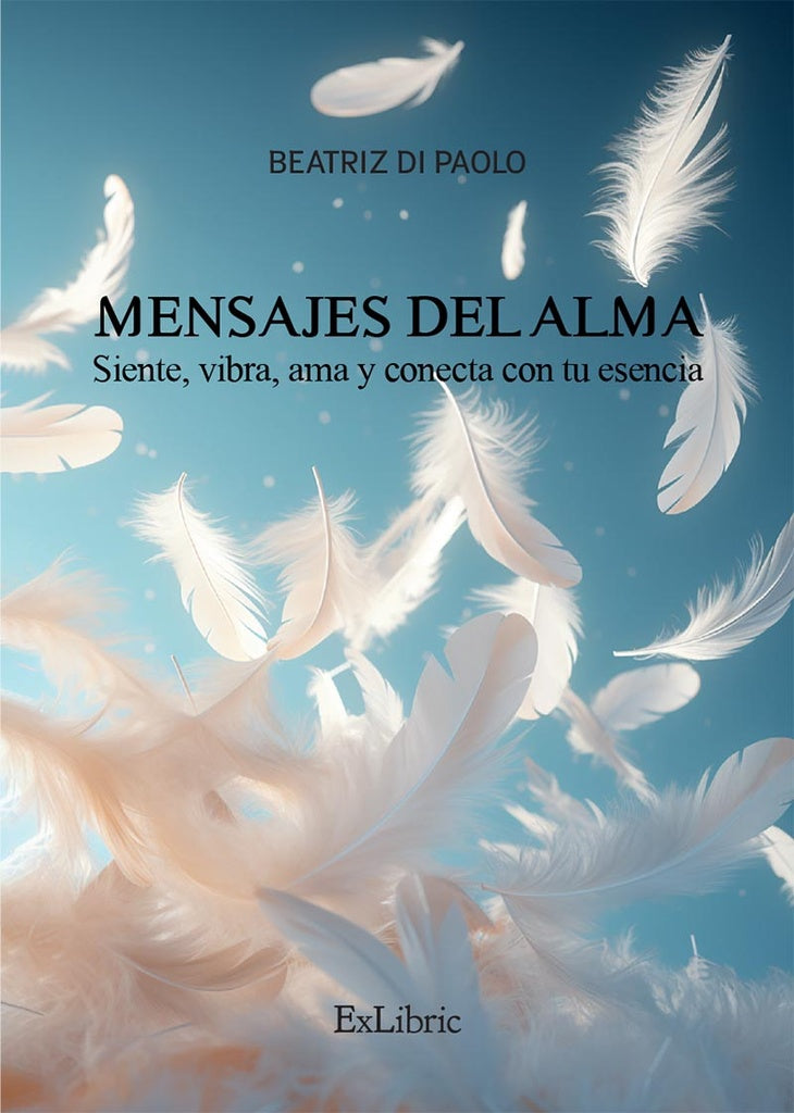 Mensajes del Alma. Siente, vibra, ama y conecta con tu esencia | Beatriz di Paolo