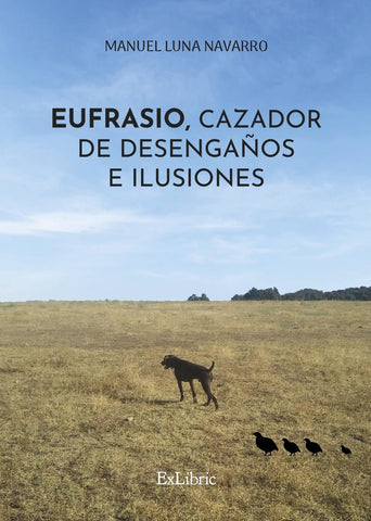 Eufrasio, cazador de desengaños e ilusiones | Manuel Luna Navarro