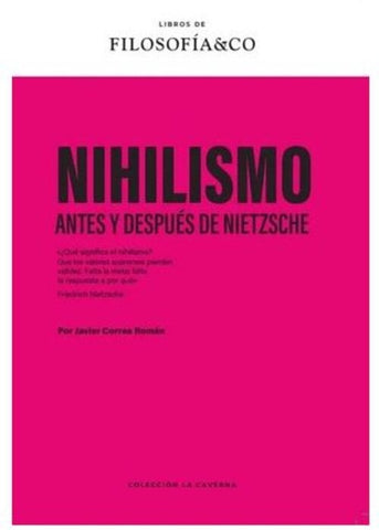 NIHILISMO; ANTES Y DESPUÉS DE NIETZSCHE.. | Javier  Correa Román