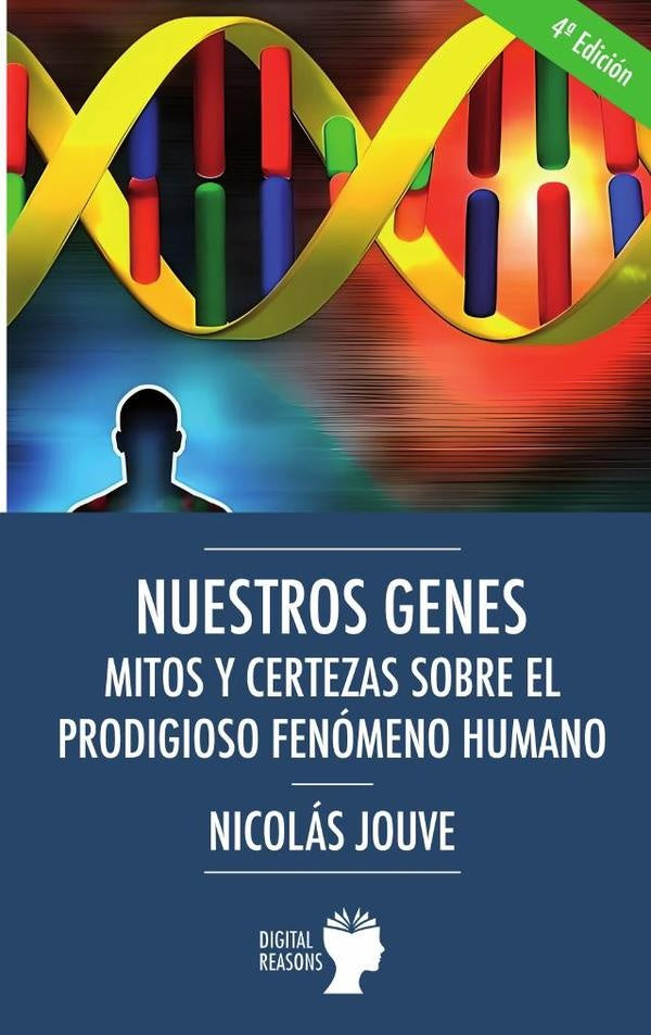 Nuestros genes. Mitos y certezas sobre el prodigioso fenómeno humano  | Nicolás Jouve de la Barreda