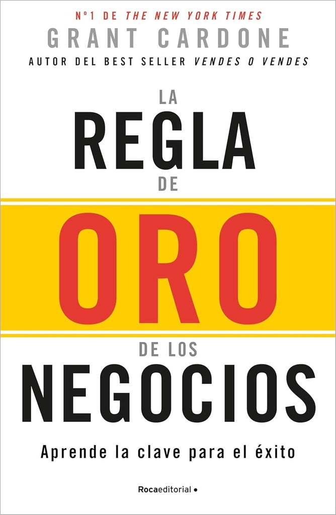 LA REGLA DE ORO DE LOS NEGOCIOS.. | GRANT  CARDONE