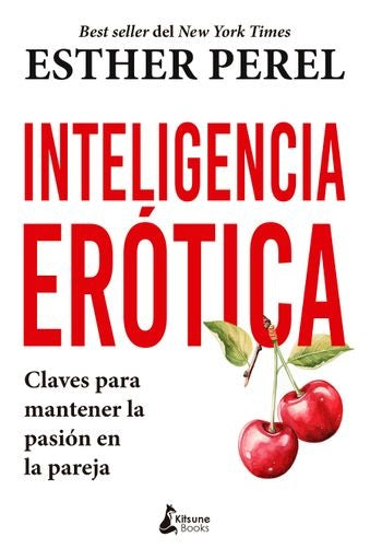 INTELIGENCIA ERÓTICA. CLAVES PARA MANTENER LA PASIÓN EN LA PAREJA | Esther Perel