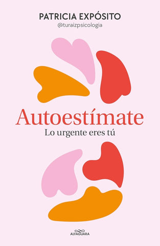 AUTOESTÍMATE: LO URGENTE ERES TÚ.. | PATRICIA EXPÓSITO