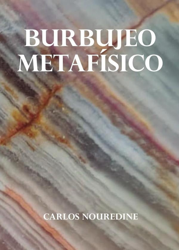 Burbujeo metafísico | Carlos  Nouredine