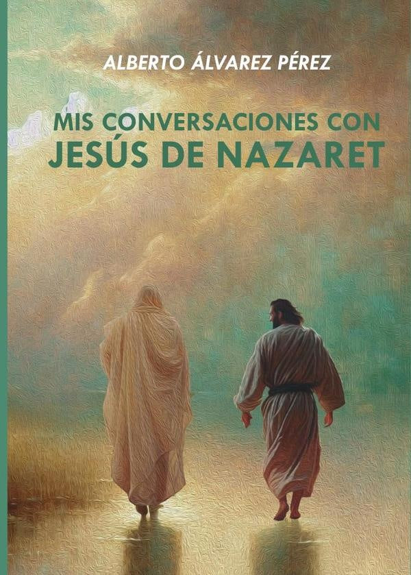 Mis conversaciones con Jesús de Nazarez | Alberto Álvarez Pérez