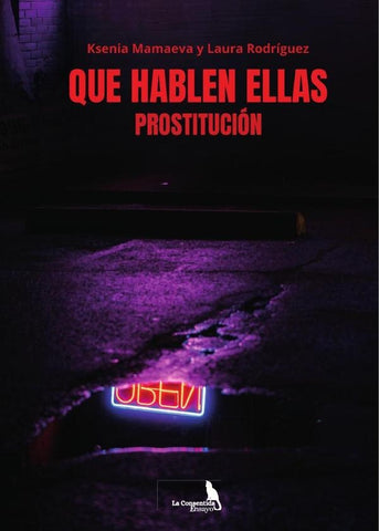 Que hablen ellas. Prostitución | Ksenia Mamaeva y Laura Rodríguez .