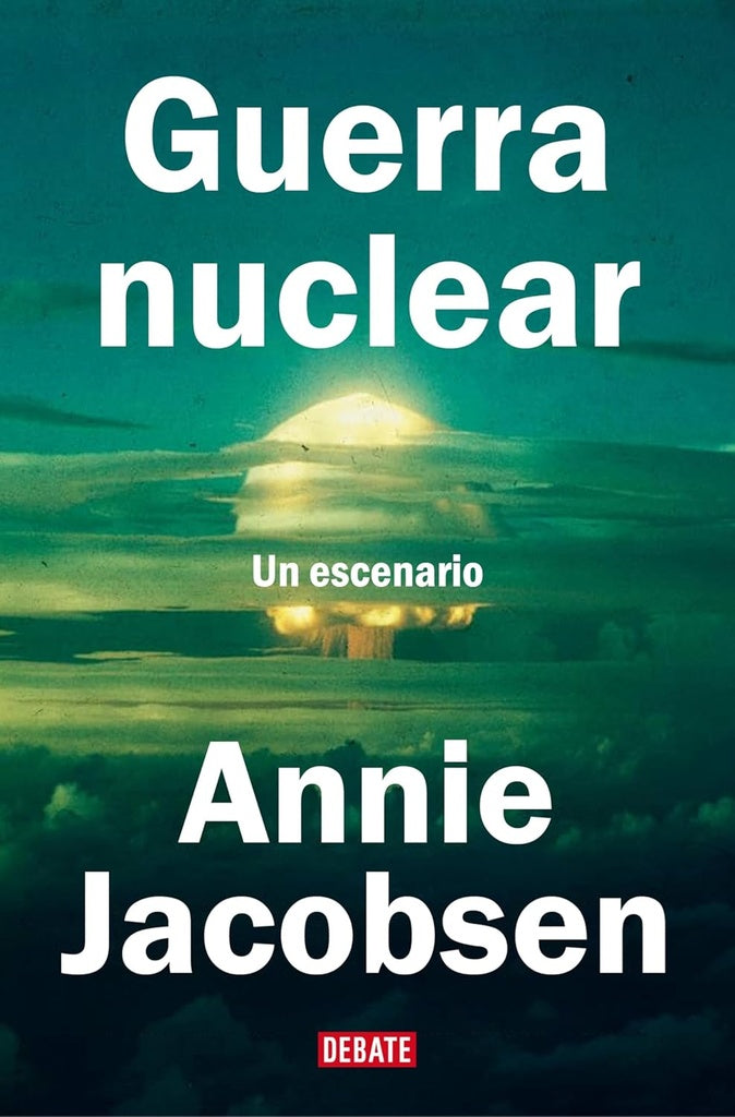 GUERRA NUCLEAR UN ESCENARIO  | ANNIE  JACOBSEN