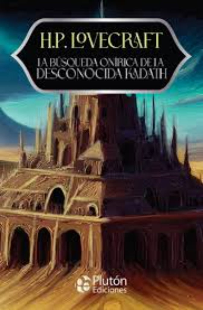 LA BÚSQUEDA ONÍRICA DE LA DESCONOCIDA KADATH.. | H. P. Lovecraft