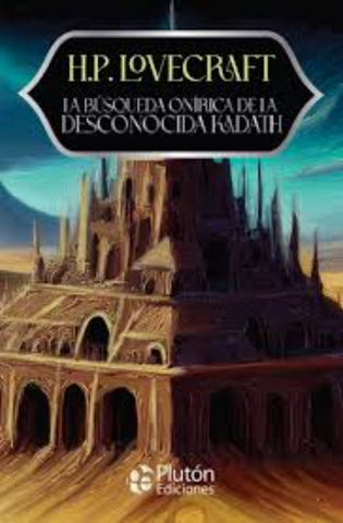 LA BÚSQUEDA ONÍRICA DE LA DESCONOCIDA KADATH.. | H. P. Lovecraft