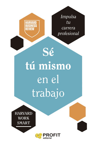 Sé tu mismo en el trabajo | Business Review Harvard
