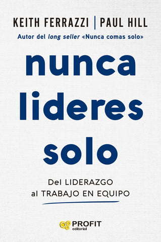 NUNCA LIDERES SOLO.. | Keith  Ferrazzi