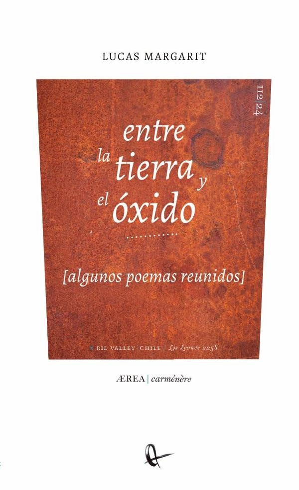 entre la tierra y el óxido (algunos poemas reunidos) | Lucas Margarit