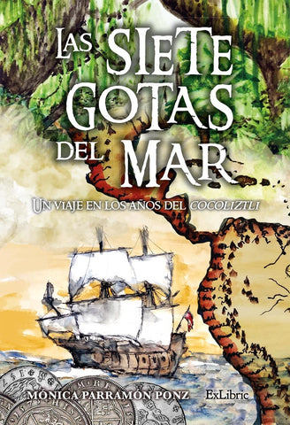 Las siete gotas del mar. Un viaje en los años del cocoliztli | Mónica Parramón Ponz