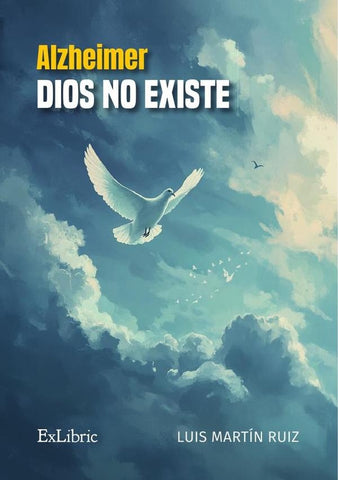 Alzheimer. Dios no existe | Luis Martín Ruiz
