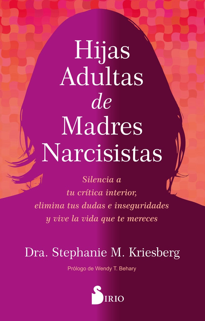 HIJAS ADULTAS DE MADRES NARCISISTAS.. |  STEPHANIE M  KRIESBERG