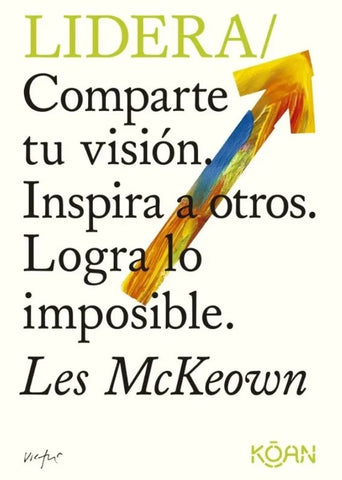 LIDERA. COMPARTE TU VISION. INSPIRA A OTROS. LOGRA LO IMPOSIBLE | LES MCKEOWN