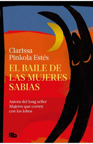 EL BAILE DE LAS MUJERES SABIAS.. | Clarissa Pinkola Estés