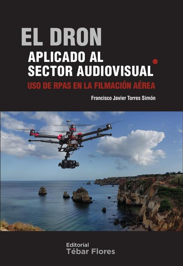 El dron aplicado al sector audiovisual | Francisco Javier Torres Simón