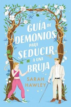 GUÍA DE DEMONIOS PARA SEDUCIR A UNA BRUJA.. | SARAH HAWLEY