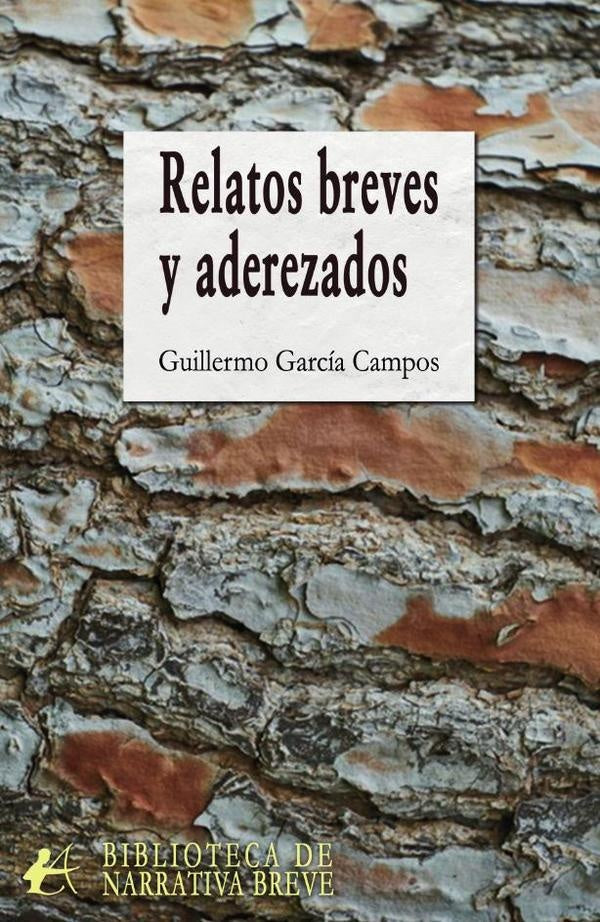 Relatos breves y aderezados | Guillermo García Campos