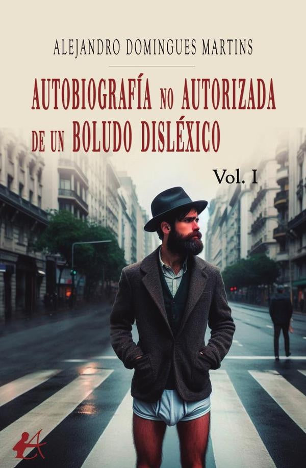 Autobiografía no autorizada de un boludo disléxico. Vol. I | Alejandro Domingues Martins