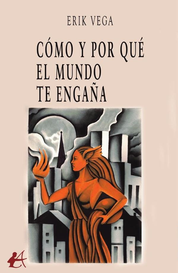 Cómo y por qué el mundo te engaña | Erik Vega