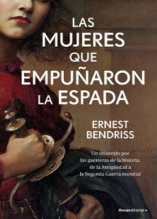 LAS MUJERES QUE EMPUÑARON LA ESPADA.. | Ernest Bendriss