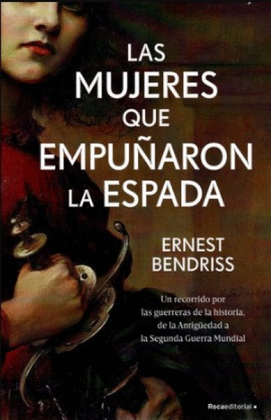LAS MUJERES QUE EMPUÑARON LA ESPADA.. | Ernest Bendriss