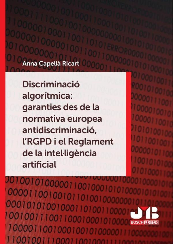Discriminació algorítmica: garanties des de la normativa europea antidiscriminació, l´RGPD i el Regl | Anna Capellà Ricart