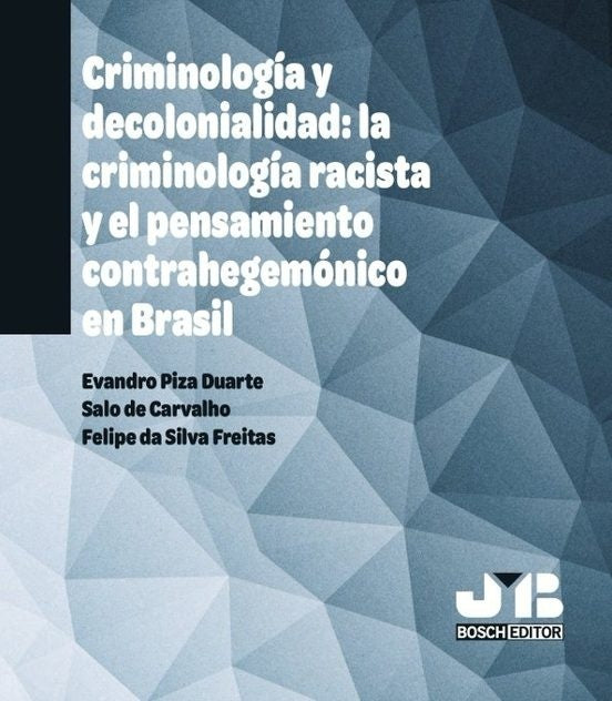 Criminología y decolonialidad: la criminología racista y el pensamiento contrahegemónico en Brasil | Piza Duarte, De Carvalho y otros